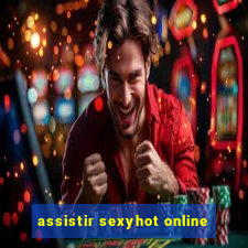 assistir sexyhot online